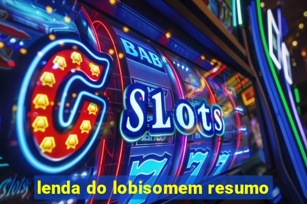 lenda do lobisomem resumo